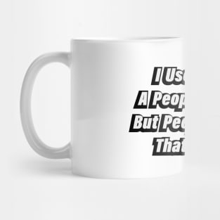 I Used To Be A People Person But People Ruined That For Me Mug